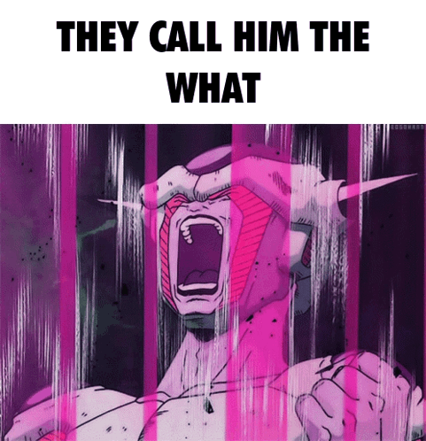 A gif of Frieza yelling with the text 'they call him the what?'